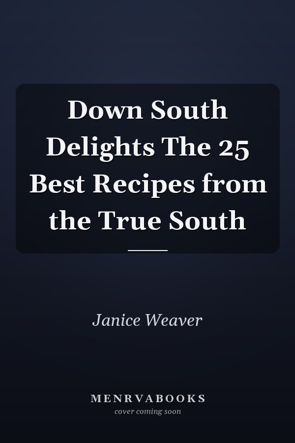 Down South Delights The 25 Best Recipes from the True South