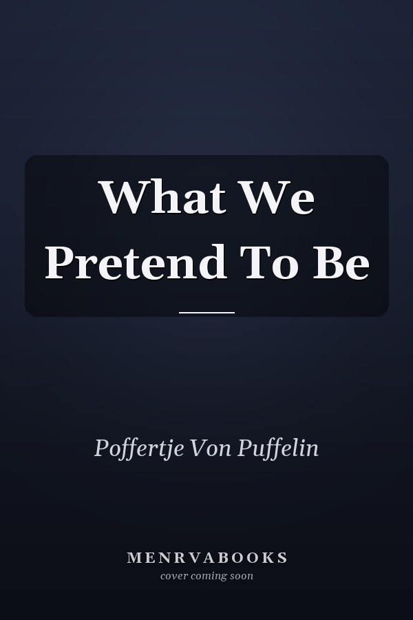 What We Pretend To Be