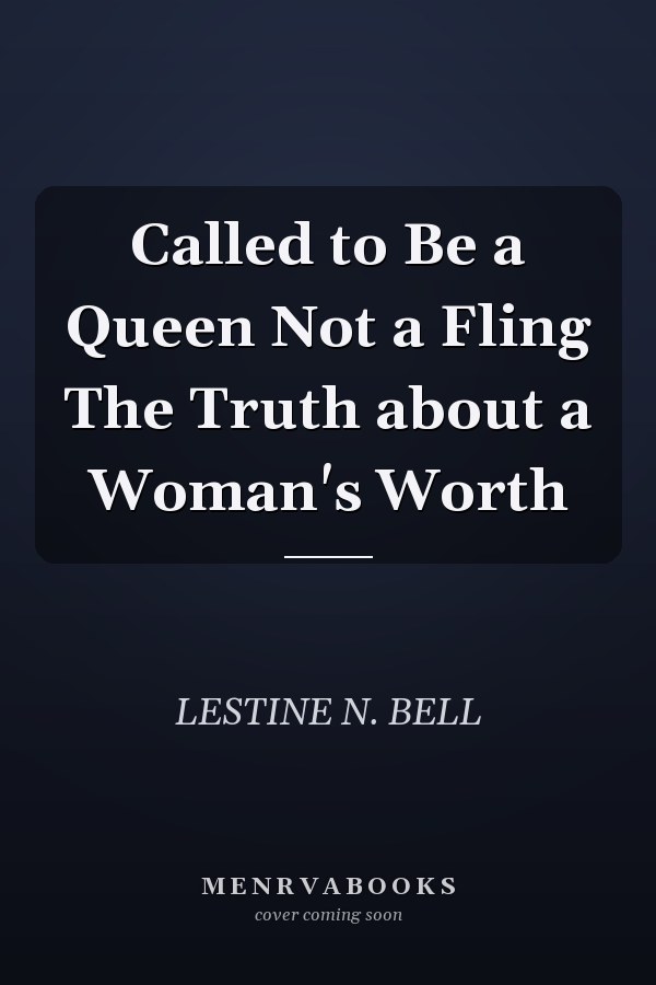 Called to Be a Queen Not a Fling The Truth about a Woman's Worth