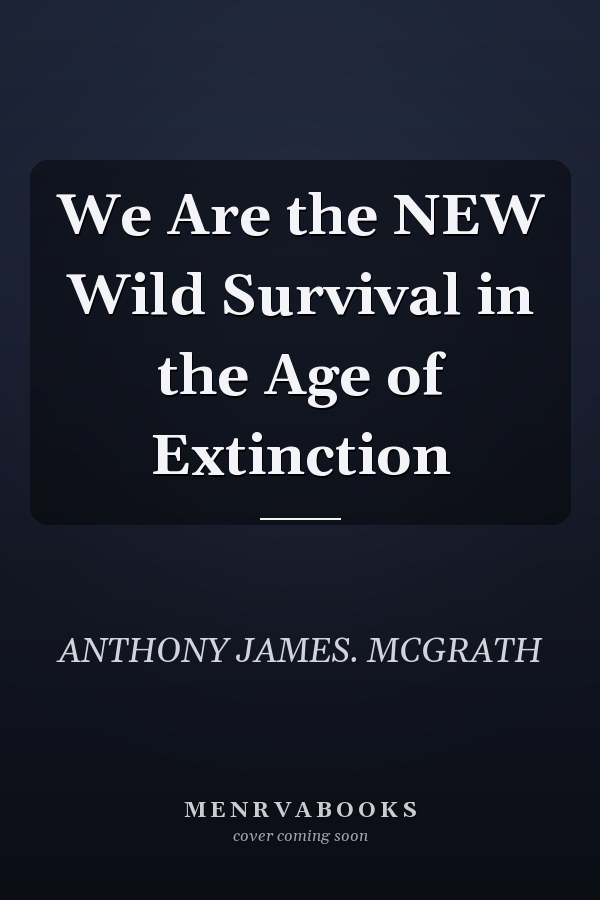 We Are the NEW Wild Survival in the Age of Extinction