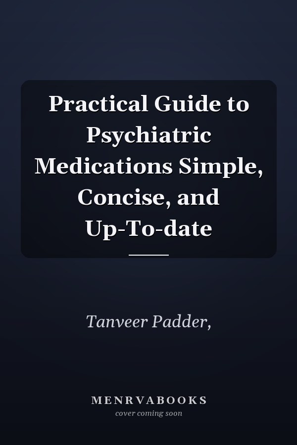 Practical Guide to Psychiatric Medications Simple, Concise, and Up-To-date