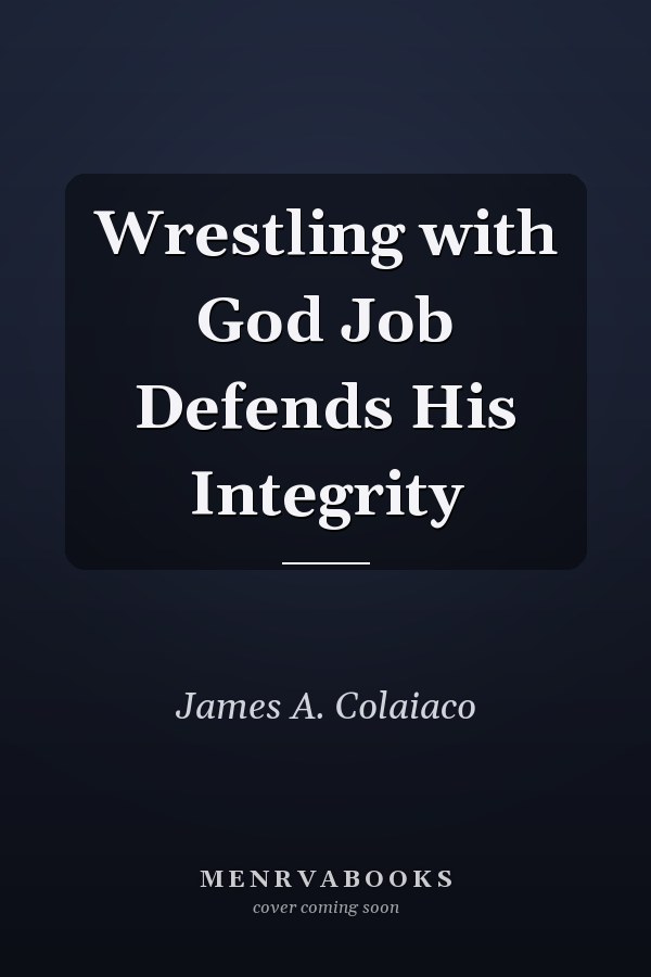 Wrestling with God Job Defends His Integrity