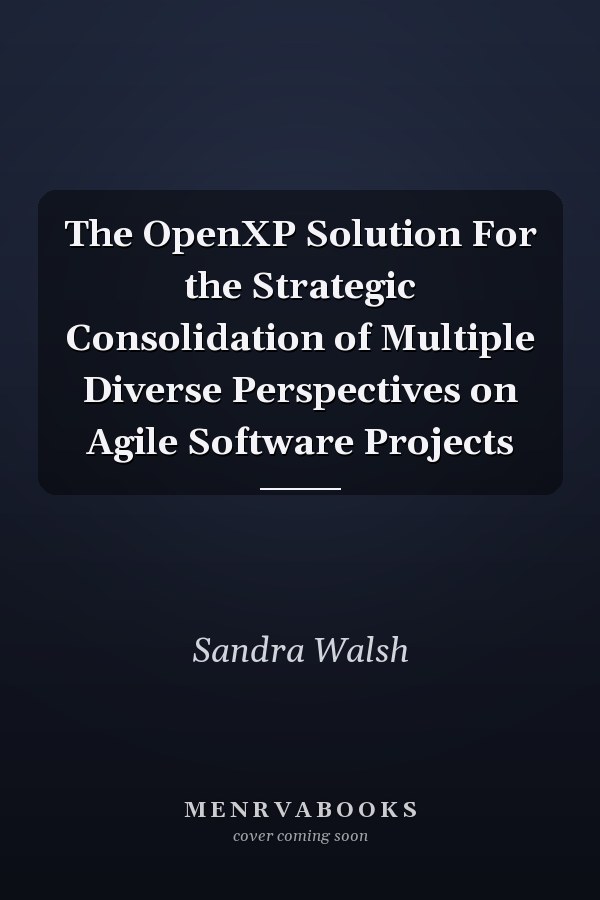 The OpenXP Solution For the Strategic Consolidation of Multiple Diverse Perspectives on Agile Software Projects