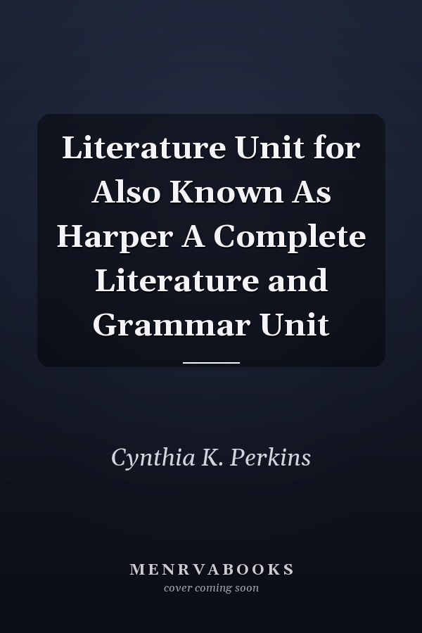 Literature Unit for Also Known As Harper A Complete Literature and Grammar Unit