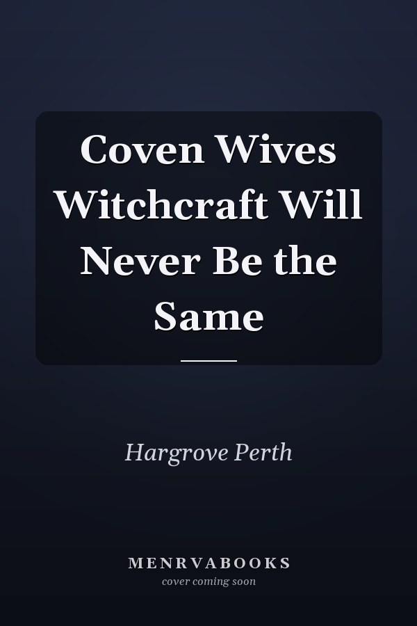 Coven Wives Witchcraft Will Never Be the Same