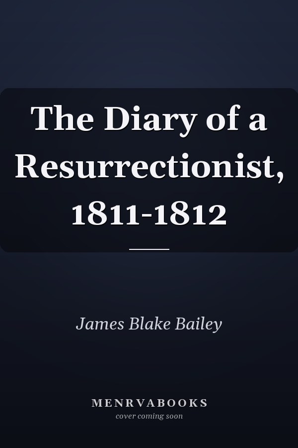 The Diary of a Resurrectionist, 1811-1812
