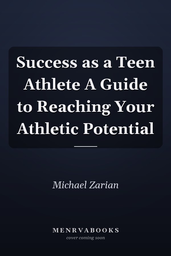 Success as a Teen Athlete A Guide to Reaching Your Athletic Potential