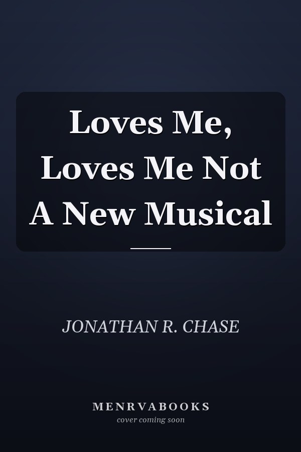 Loves Me, Loves Me Not A New Musical