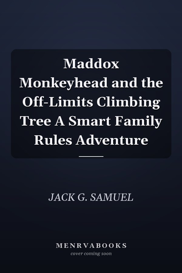 Maddox Monkeyhead and the Off-Limits Climbing Tree A Smart Family Rules Adventure
