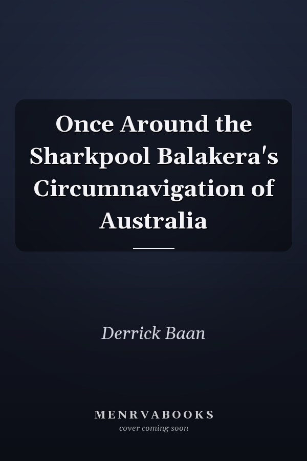 Once Around the Sharkpool Balakera's Circumnavigation of Australia