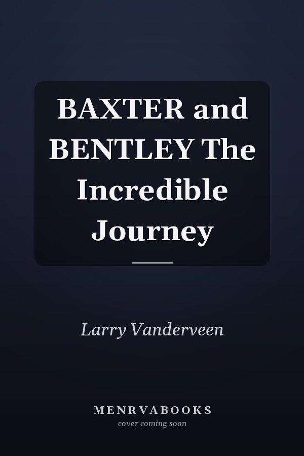 BAXTER and BENTLEY The Incredible Journey
