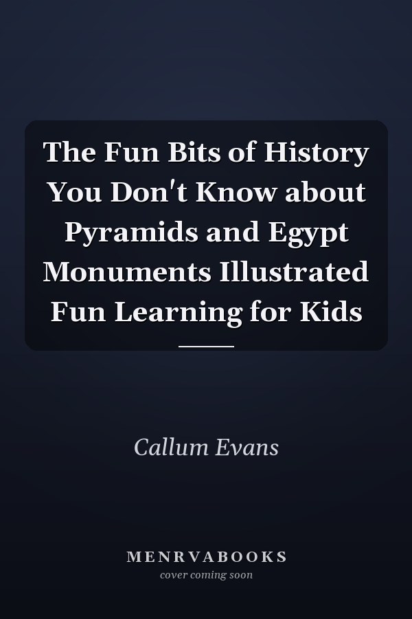 The Fun Bits of History You Don't Know about Pyramids and Egypt Monuments Illustrated Fun Learning for Kids