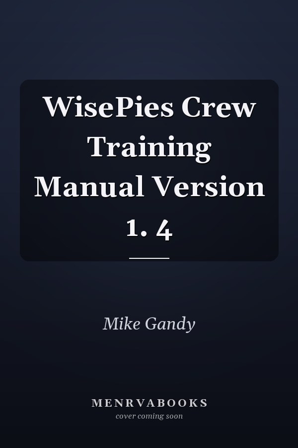 WisePies Crew Training Manual Version 1. 4