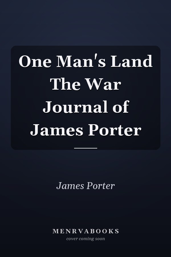 One Man's Land The War Journal of James Porter
