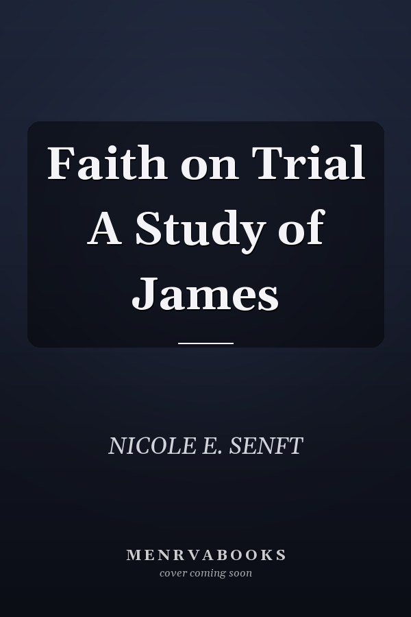 Faith on Trial A Study of James