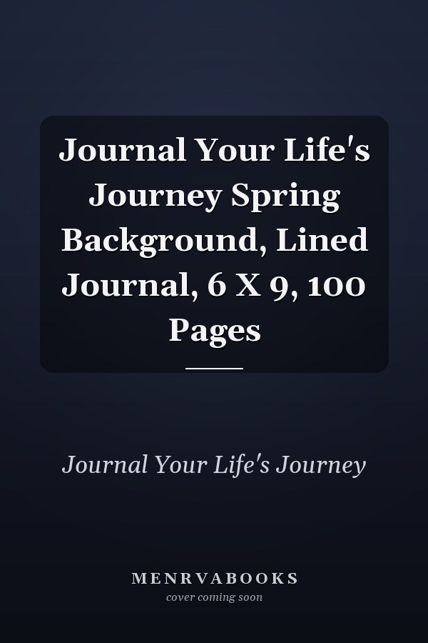 Journal Your Life's Journey Spring Background, Lined Journal, 6 X 9, 100 Pages