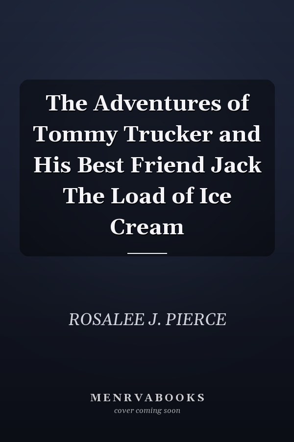 The Adventures of Tommy Trucker and His Best Friend Jack The Load of Ice Cream