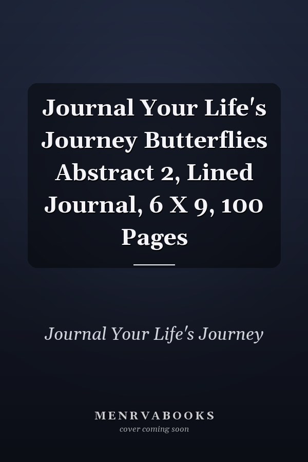 Journal Your Life's Journey Butterflies Abstract 2, Lined Journal, 6 X 9, 100 Pages