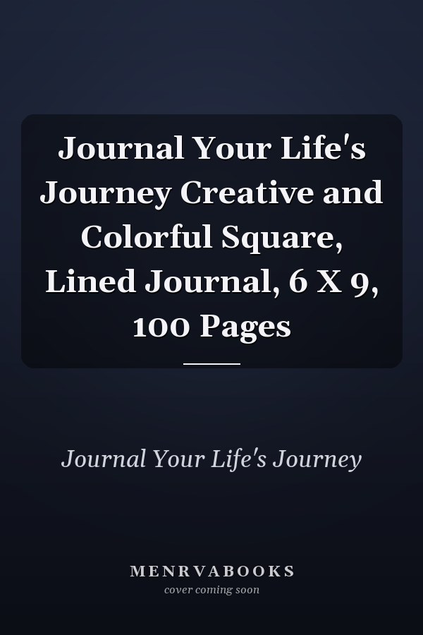 Journal Your Life's Journey Creative and Colorful Square, Lined Journal, 6 X 9, 100 Pages