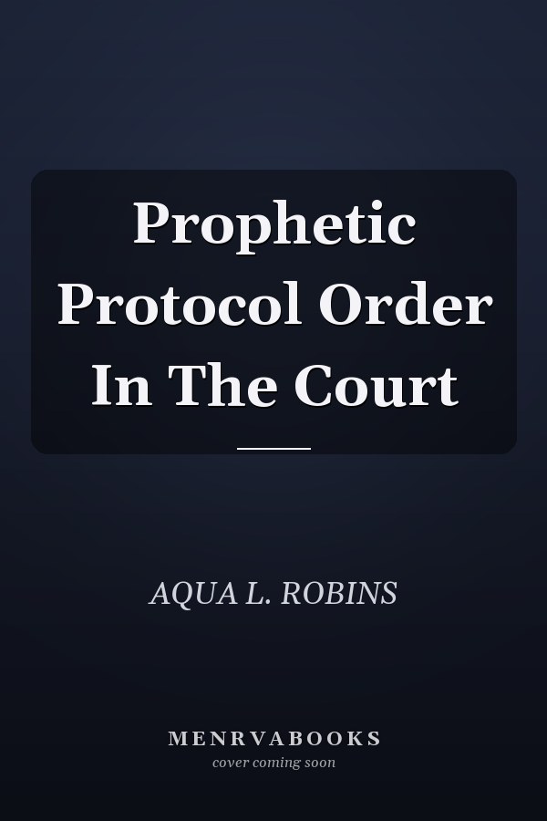 Prophetic Protocol Order In The Court