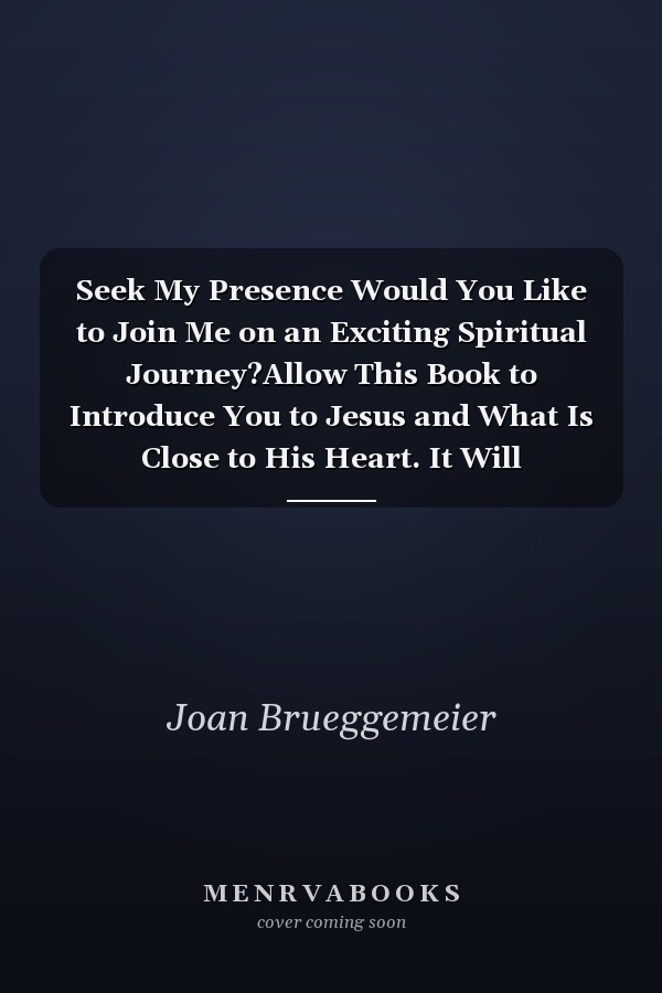 Seek My Presence Would You Like to Join Me on an Exciting Spiritual Journey?Allow This Book to Introduce You to Jesus and What Is Close to His Heart. It Will Encourage You and Challenge You en Route. You Don't Want to Miss the Joy the Journey Will Bring