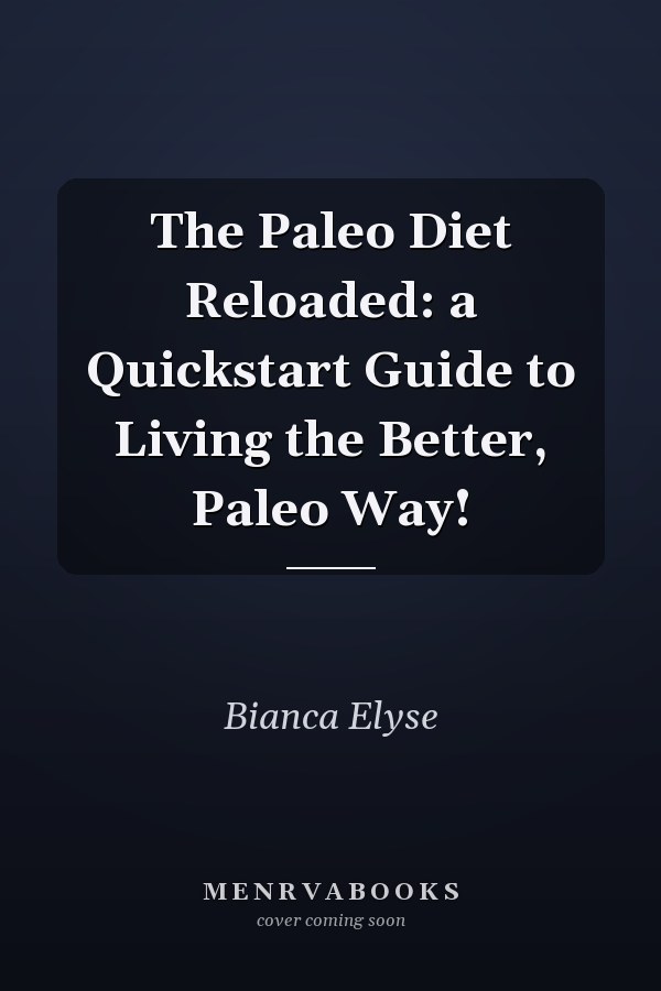 The Paleo Diet Reloaded: a Quickstart Guide to Living the Better, Paleo Way!
