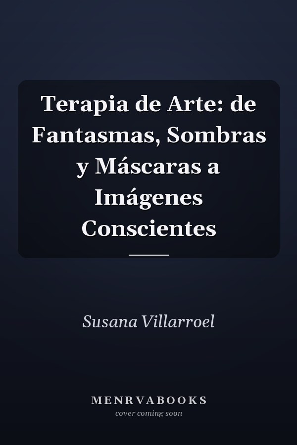 Terapia de Arte: de Fantasmas, Sombras y Máscaras a Imágenes Conscientes