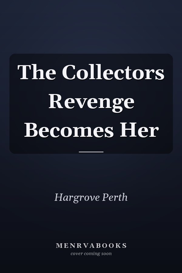 The Collectors Revenge Becomes Her