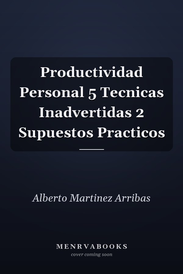 Productividad Personal 5 Tecnicas Inadvertidas 2 Supuestos Practicos