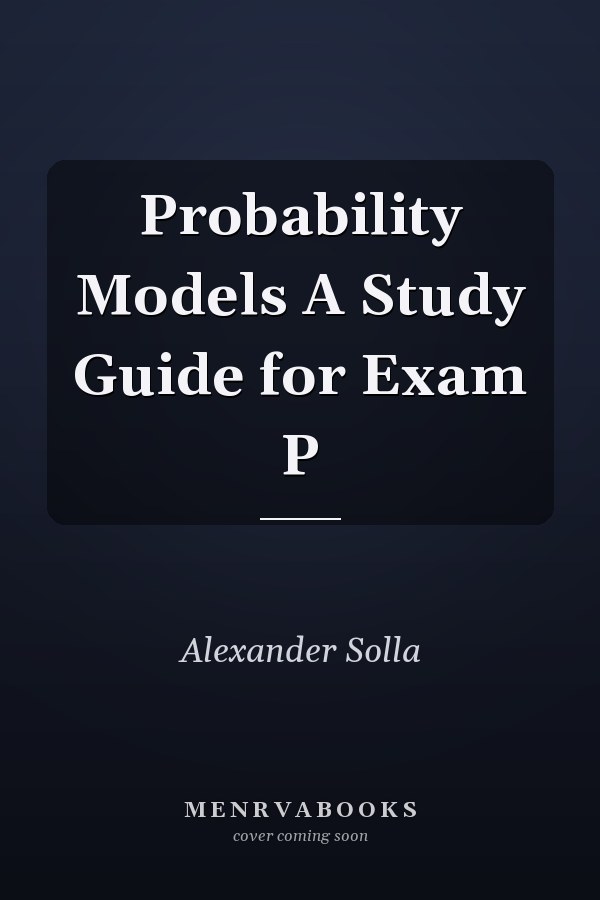 Probability Models A Study Guide for Exam P