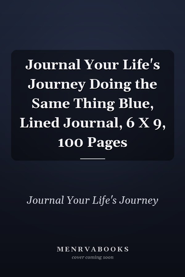 Journal Your Life's Journey Doing the Same Thing Blue, Lined Journal, 6 X 9, 100 Pages