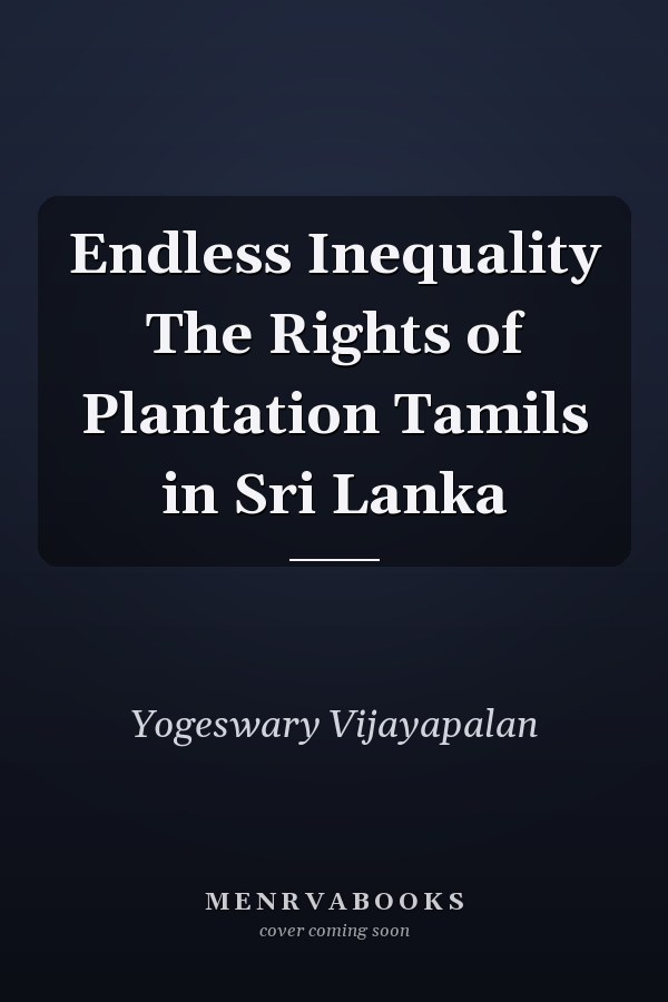 Endless Inequality The Rights of Plantation Tamils in Sri Lanka