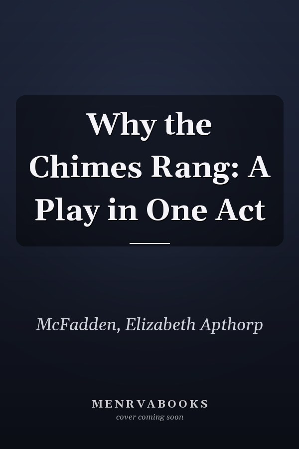 Why the Chimes Rang: A Play in One Act