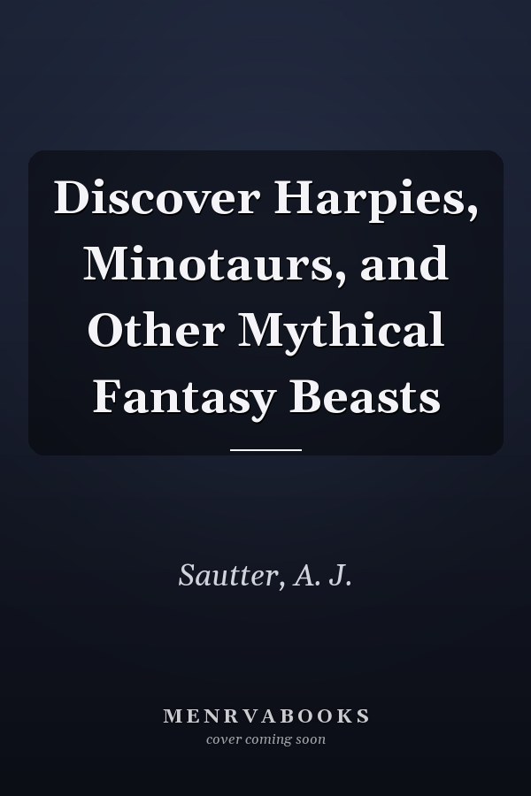 Discover Harpies, Minotaurs, and Other Mythical Fantasy Beasts