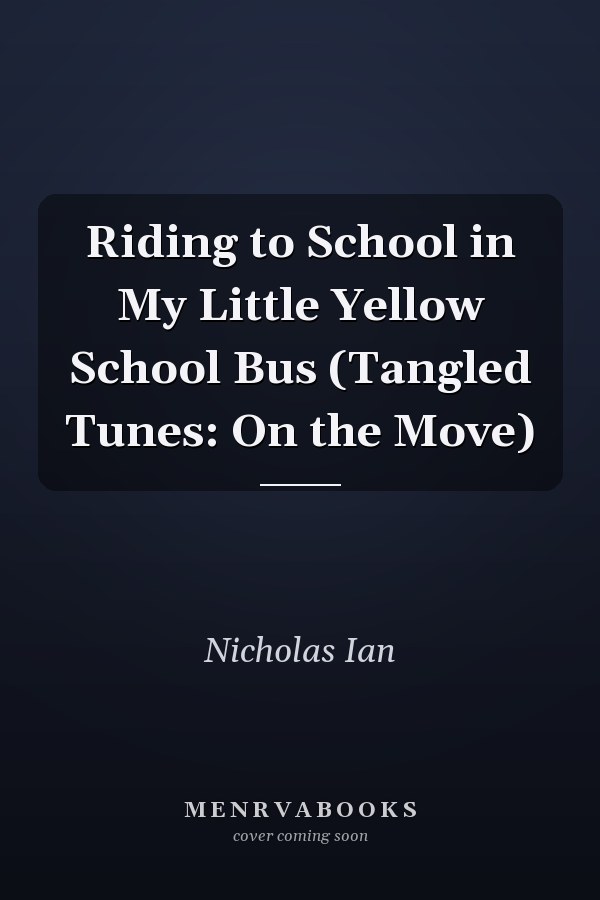 Riding to School in My Little Yellow School Bus (Tangled Tunes: On the Move)