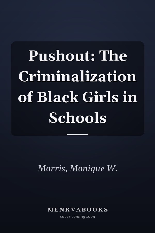 Pushout: The Criminalization of Black Girls in Schools
