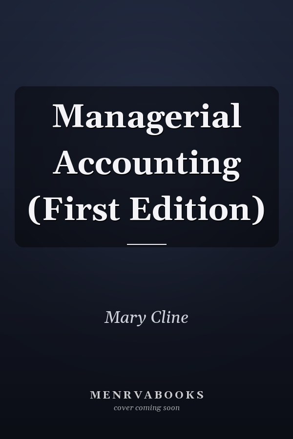 Managerial Accounting (First Edition)