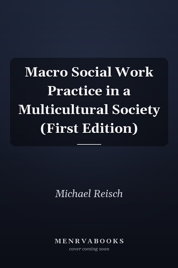 Macro Social Work Practice in a Multicultural Society (First Edition)