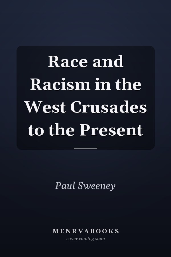 Race and Racism in the West Crusades to the Present