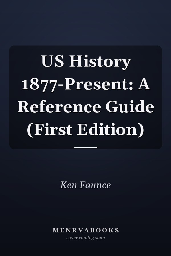US History 1877-Present: A Reference Guide (First Edition)