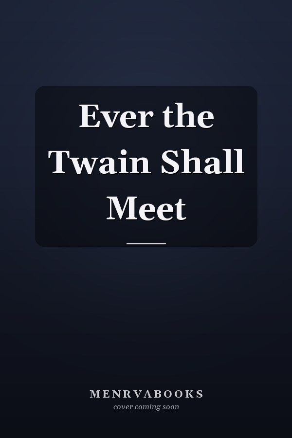 Ever the Twain Shall Meet