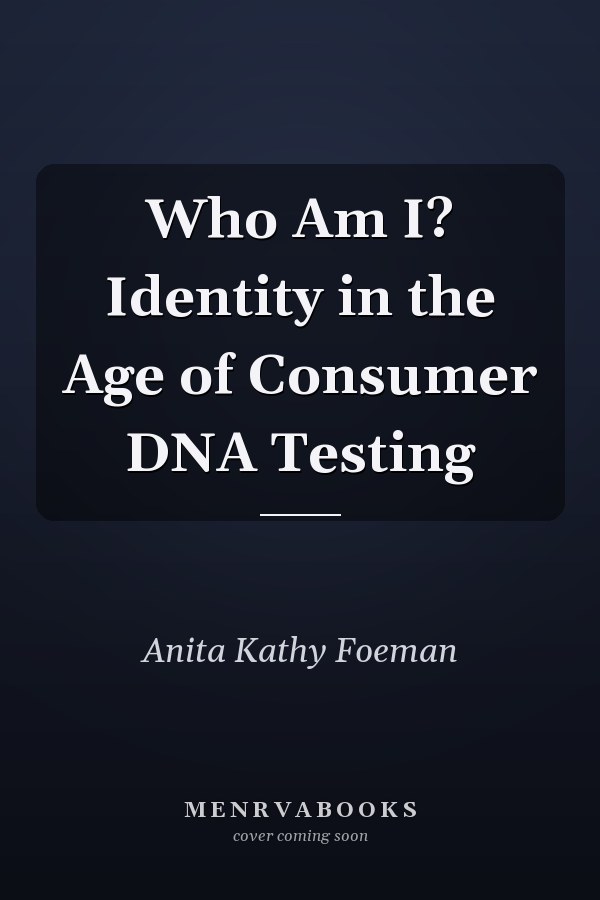Who Am I? Identity in the Age of Consumer DNA Testing