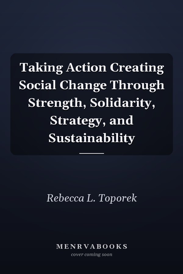 Taking Action Creating Social Change Through Strength, Solidarity, Strategy, and Sustainability