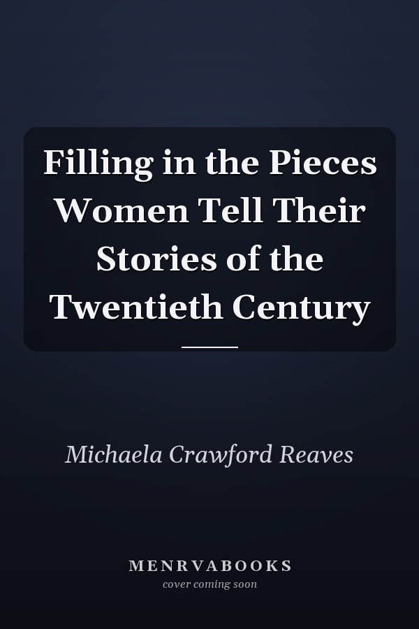 Filling in the Pieces Women Tell Their Stories of the Twentieth Century