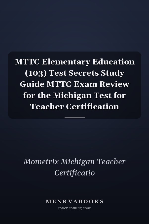 MTTC Elementary Education (103) Test Secrets Study Guide MTTC Exam Review for the Michigan Test for Teacher Certification