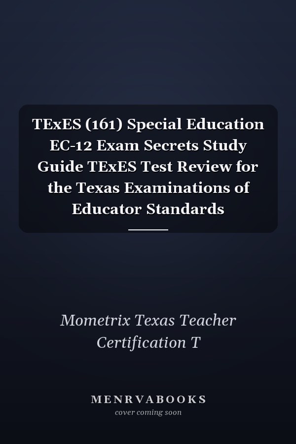 TExES (161) Special Education EC-12 Exam Secrets Study Guide TExES Test Review for the Texas Examinations of Educator Standards