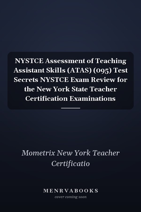 NYSTCE Assessment of Teaching Assistant Skills (ATAS) (095) Test Secrets NYSTCE Exam Review for the New York State Teacher Certification Examinations