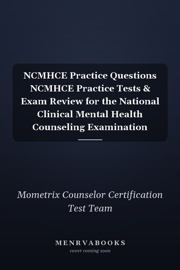 NCMHCE Practice Questions NCMHCE Practice Tests & Exam Review for the National Clinical Mental Health Counseling Examination