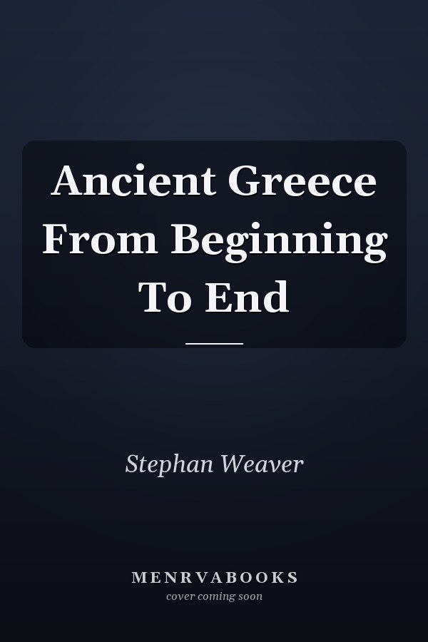 Ancient Greece From Beginning To End