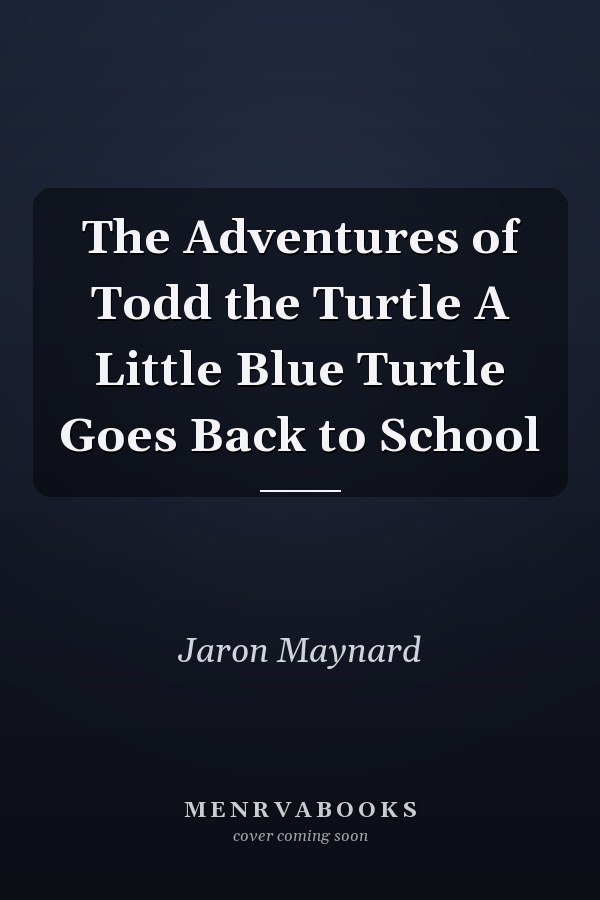 The Adventures of Todd the Turtle A Little Blue Turtle Goes Back to School
